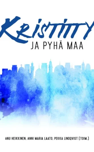 Kristitty ja Pyhä maa (Toim. Heikkinen A., Laato A.M., Lindqvist P.)