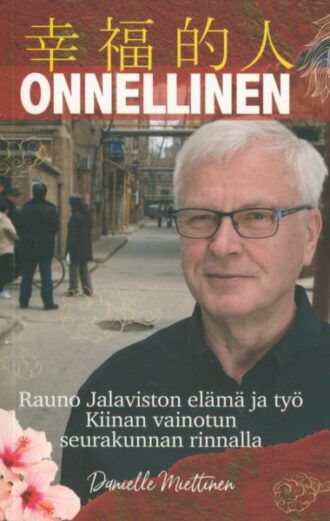 Onnellinen Rauno Jalaviston elämä ja työ Kiinan vainotun seurakunnan rinnalla (Miettinen Danielle)