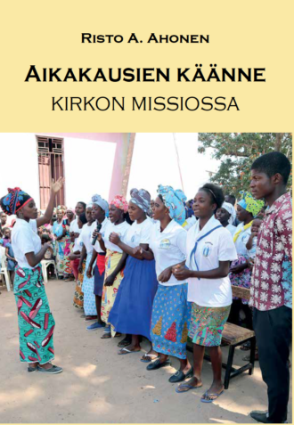 Aikakausien käänne kirkon missiossa (Ahonen Risto A.)
