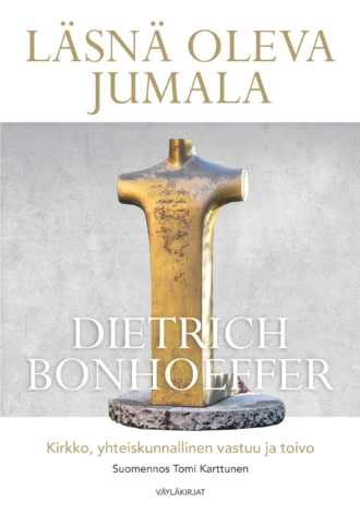 Läsnä oleva Jumala - Kirkko, yhteiskunnallinen vastuu ja toivo (Bonhoeffer Dietrich)