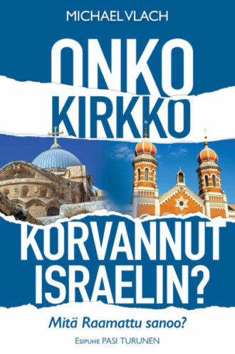 Onko kirkko korvannut Israelin? Mitä Raamattu sanoo? (Vlach Michael)