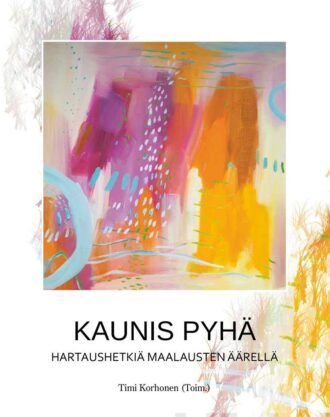Kaunis Pyhä Hartaushetkiä maalausten äärellä (Toim. Timi Korhonen)