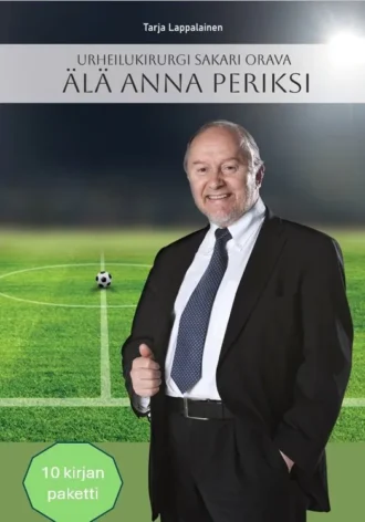 Urheilukirurgi Sakari Orava Älä anna periksi (Lappalainen Tarja)