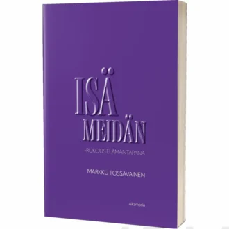 Isä meidän - rukous elämäntapana (Tossavainen Markku)