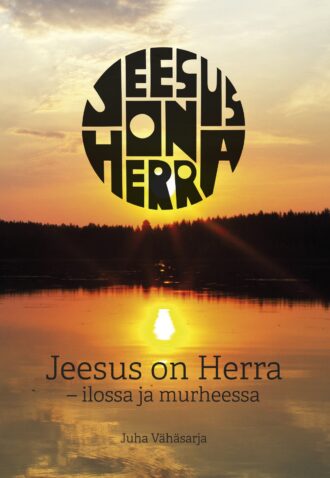 Jeesus on Herra - ilossa ja murheessa (Vähäsarja Juha)